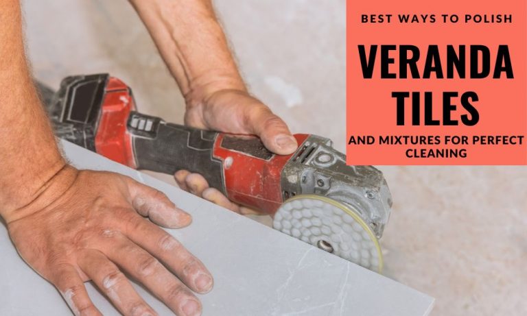 Best Ways to Polish Veranda Tiles and Mixtures for Perfect Cleaning